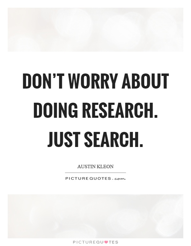Don't worry about doing research. Just search Picture Quote #1
