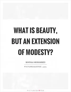 What is beauty, but an extension of modesty? Picture Quote #1