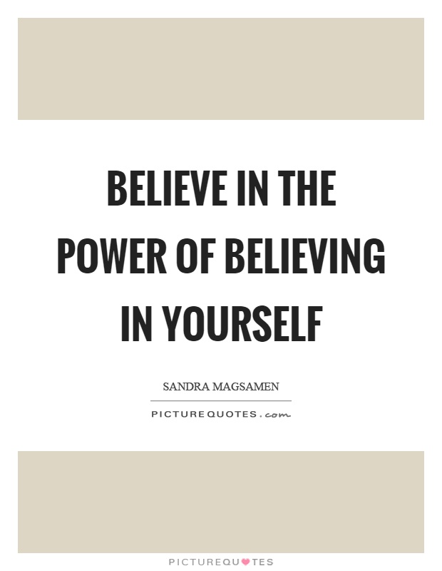 Believe in the power of believing in yourself Picture Quote #1