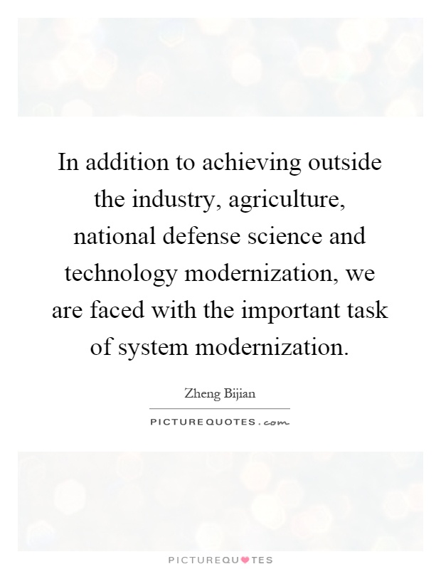 In addition to achieving outside the industry, agriculture, national defense science and technology modernization, we are faced with the important task of system modernization Picture Quote #1