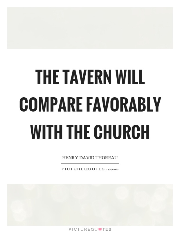 The tavern will compare favorably with the church Picture Quote #1