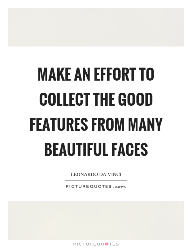 Make an effort to collect the good features from many beautiful faces Picture Quote #1