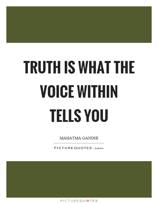 Truth is what the voice within tells you Picture Quote #1