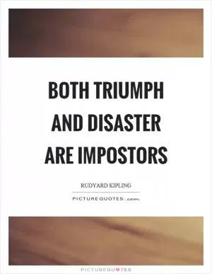 Both triumph and disaster are impostors Picture Quote #1