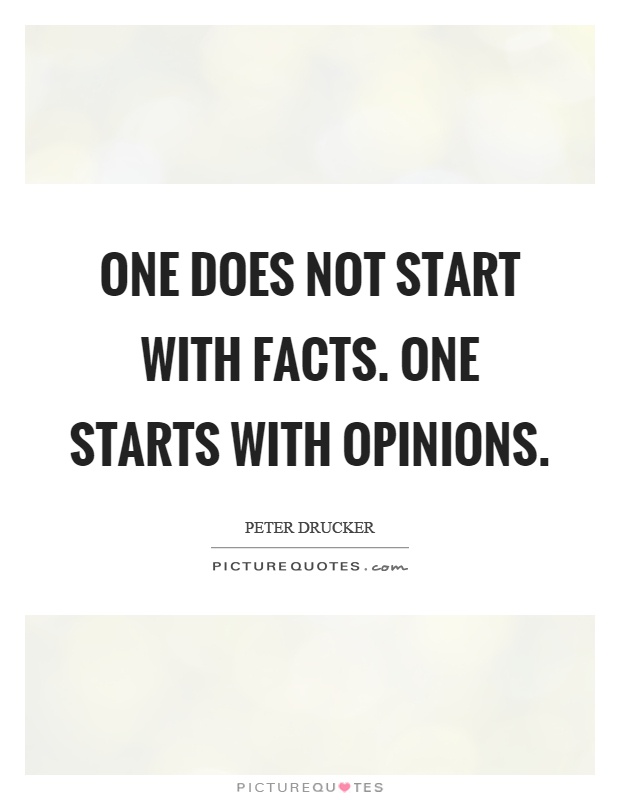 One does not start with facts. One starts with opinions Picture Quote #1