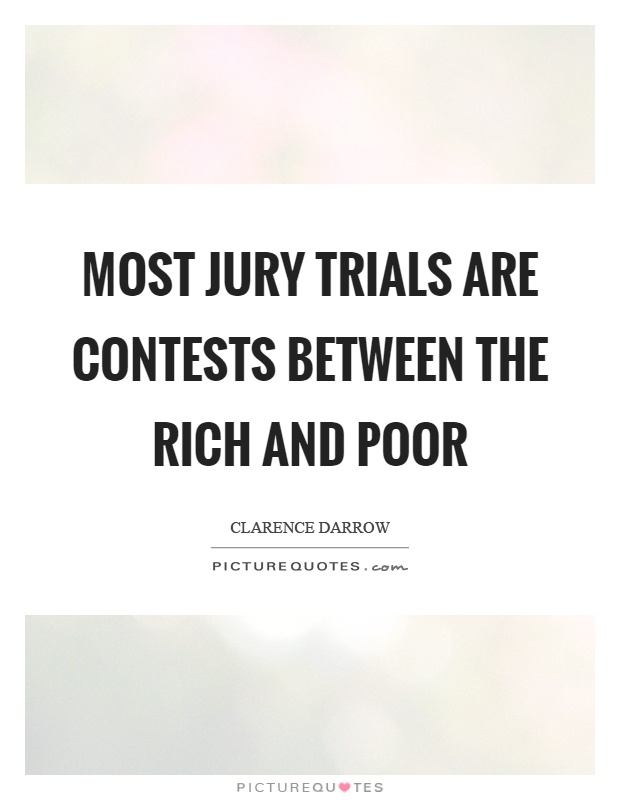 Most jury trials are contests between the rich and poor Picture Quote #1
