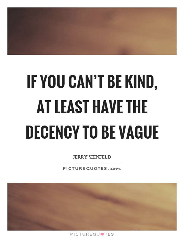 If you can't be kind, at least have the decency to be vague Picture Quote #1