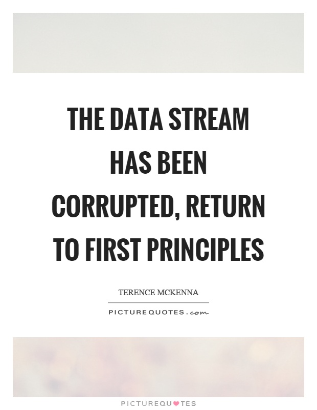 The data stream has been corrupted, return to first principles Picture Quote #1