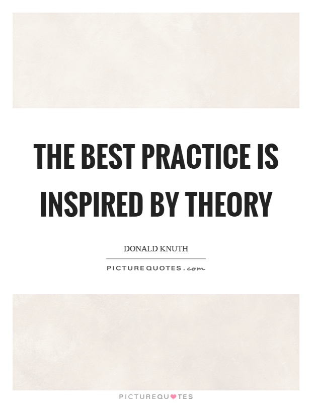 The best practice is inspired by theory Picture Quote #1