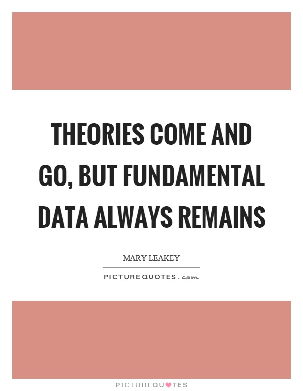 Theories come and go, but fundamental data always remains Picture Quote #1