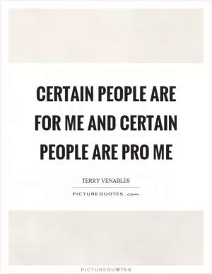Certain people are for me and certain people are pro me Picture Quote #1