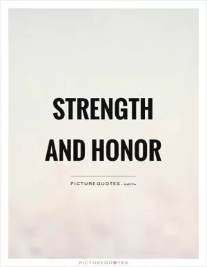 Strength and honor Picture Quote #1