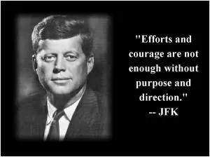 Efforts and courage are not enough without purpose and direction Picture Quote #1
