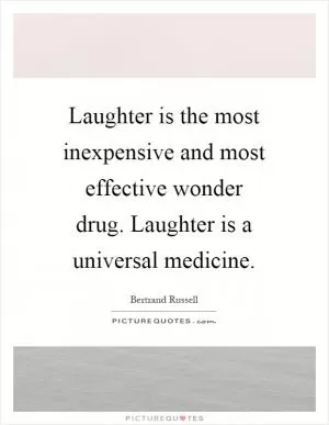 Laughter is the most inexpensive and most effective wonder drug. Laughter is a universal medicine Picture Quote #1