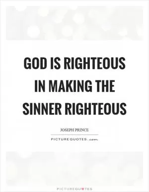 God is righteous in making the sinner righteous Picture Quote #1