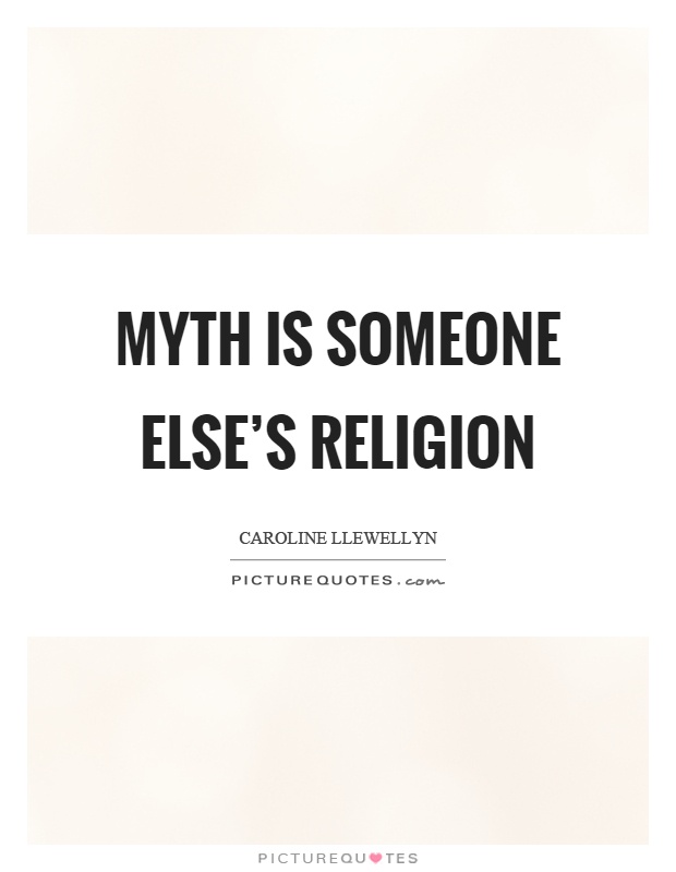 Myth is someone else's religion Picture Quote #1