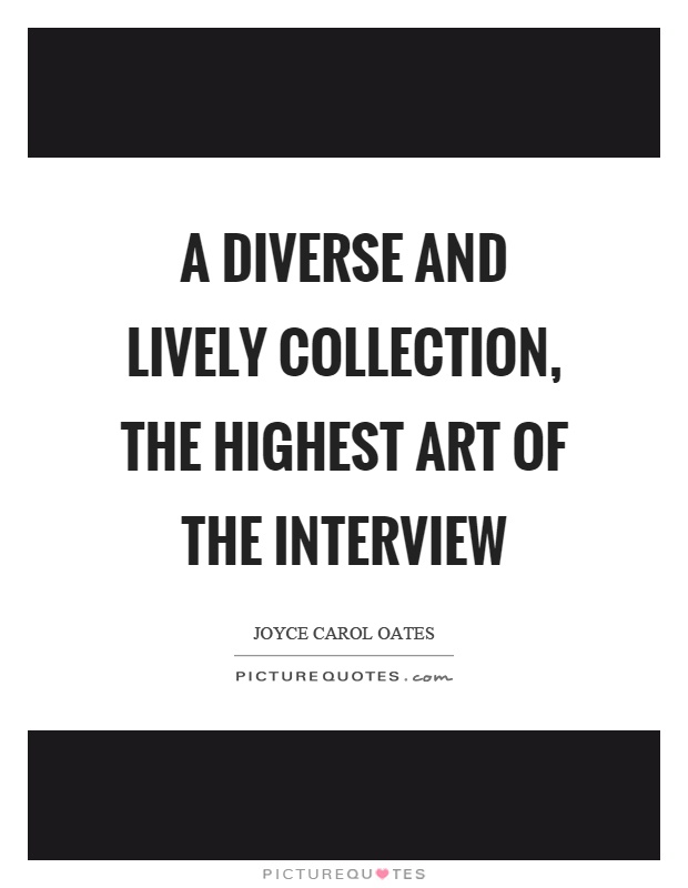 A diverse and lively collection, the highest art of the interview Picture Quote #1