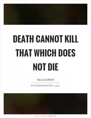 Death cannot kill that which does not die Picture Quote #1