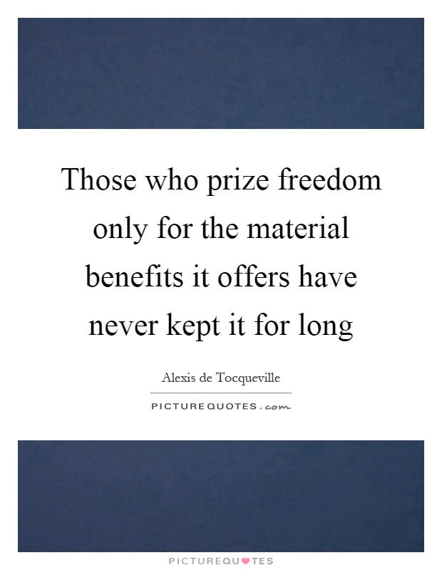 Those who prize freedom only for the material benefits it offers have never kept it for long Picture Quote #1