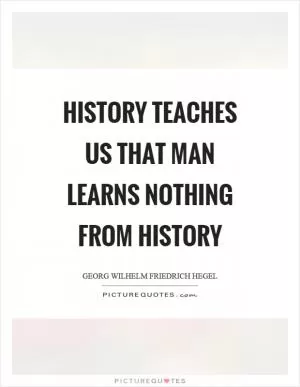 History teaches us that man learns nothing from history Picture Quote #1