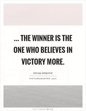 ... the winner is the one who believes in victory more Picture Quote #1