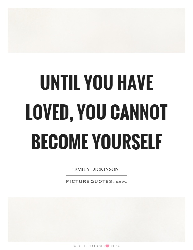 Until you have loved, you cannot become yourself Picture Quote #1