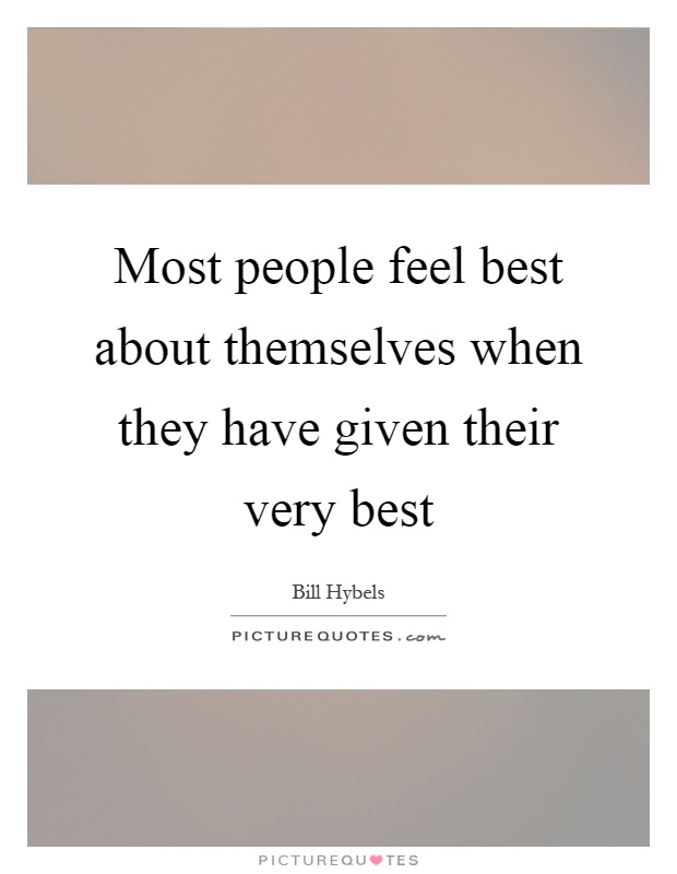 Most people feel best about themselves when they have given their very best Picture Quote #1