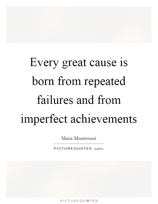 Every great cause is born from repeated failures and from imperfect achievements Picture Quote #1