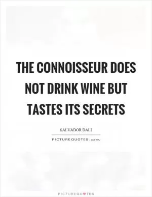 The connoisseur does not drink wine but tastes its secrets Picture Quote #1