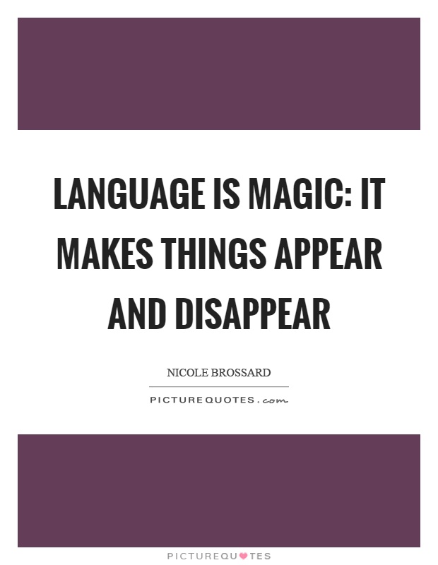 Language is magic: it makes things appear and disappear Picture Quote #1