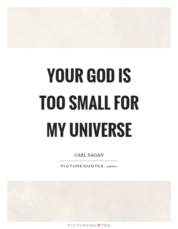Your God is too small for my universe Picture Quote #1