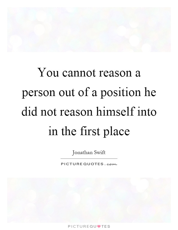 You cannot reason a person out of a position he did not reason himself into in the first place Picture Quote #1