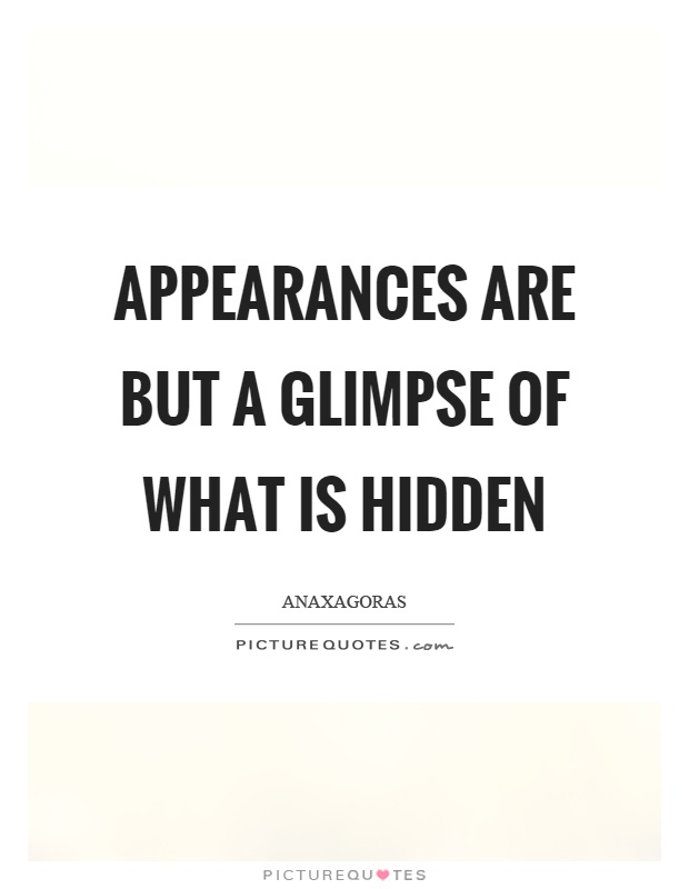 Appearances are but a glimpse of what is hidden Picture Quote #1