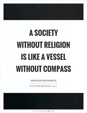A society without religion is like a vessel without compass Picture Quote #1