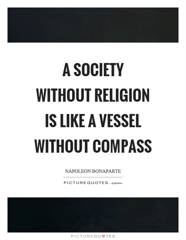 A society without religion is like a vessel without compass Picture Quote #1