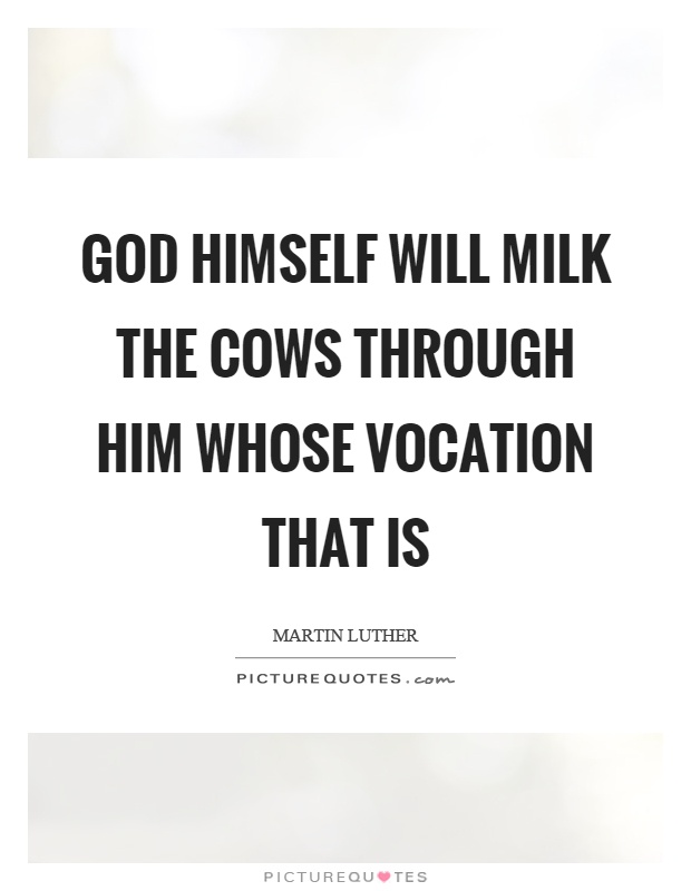 God himself will milk the cows through him whose vocation that is Picture Quote #1