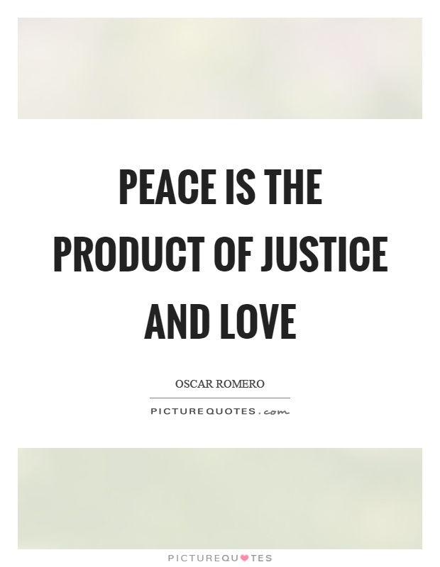 Peace is the product of justice and love Picture Quote #1