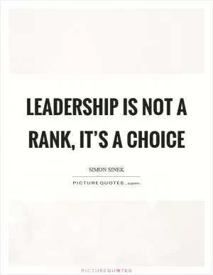 Leadership is not a rank, it’s a choice Picture Quote #1