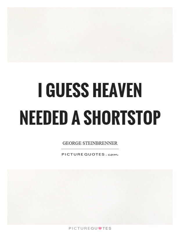 I guess heaven needed a shortstop Picture Quote #1