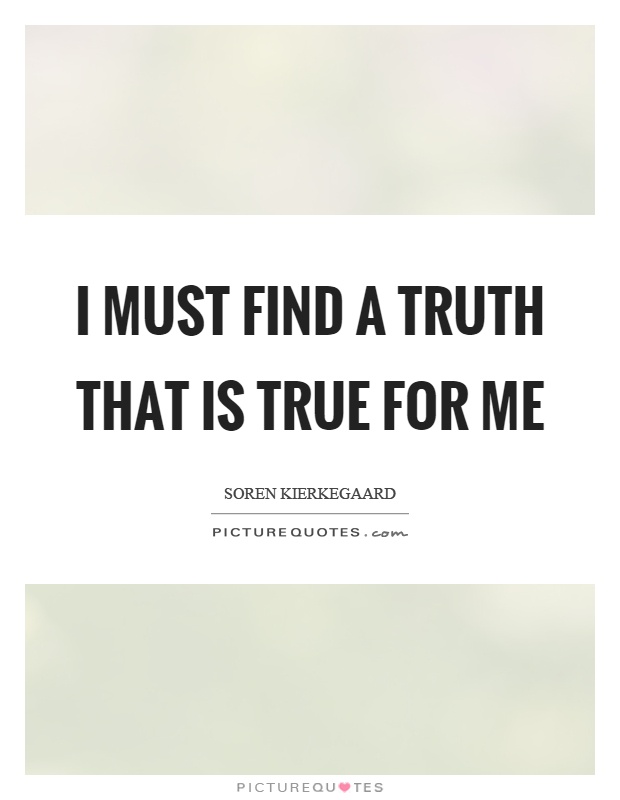 I must find a truth that is true for me Picture Quote #1