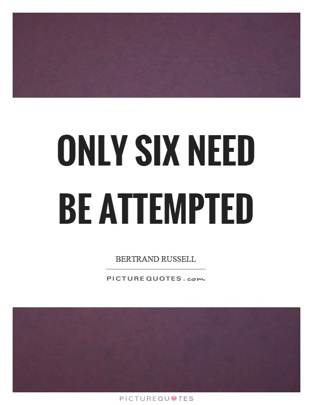 Only six need be attempted Picture Quote #1