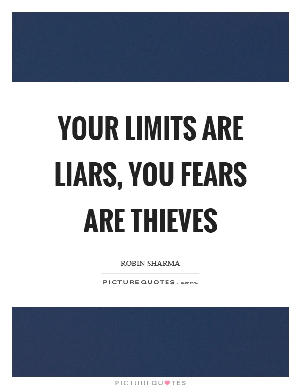 Your limits are liars, you fears are thieves Picture Quote #1