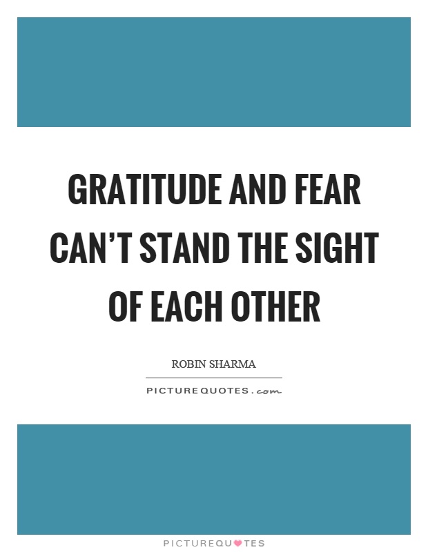 Gratitude and fear can't stand the sight of each other Picture Quote #1
