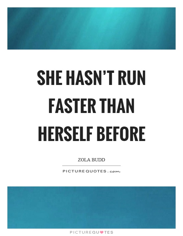 She hasn't run faster than herself before Picture Quote #1