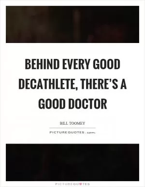 Behind every good decathlete, there’s a good doctor Picture Quote #1