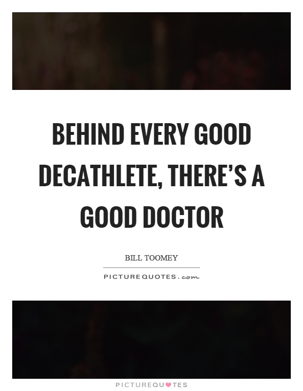 Behind every good decathlete, there's a good doctor Picture Quote #1
