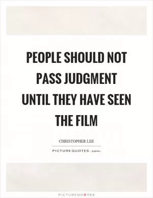 People should not pass judgment until they have seen the film Picture Quote #1