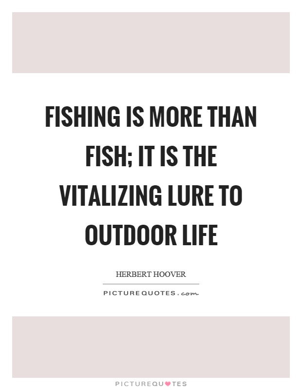 Fishing is more than fish; it is the vitalizing lure to outdoor life Picture Quote #1