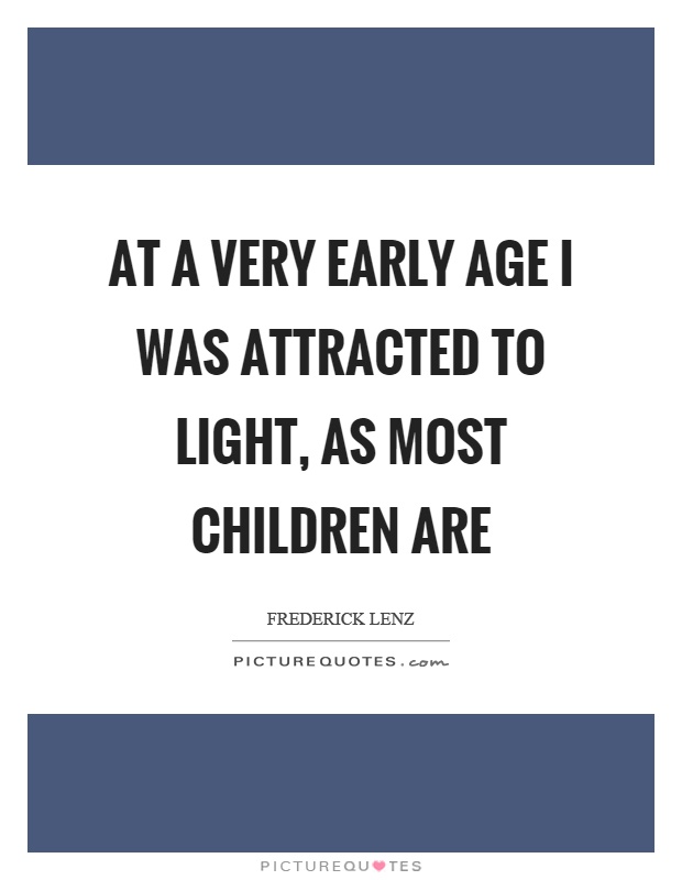 At a very early age I was attracted to light, as most children are Picture Quote #1