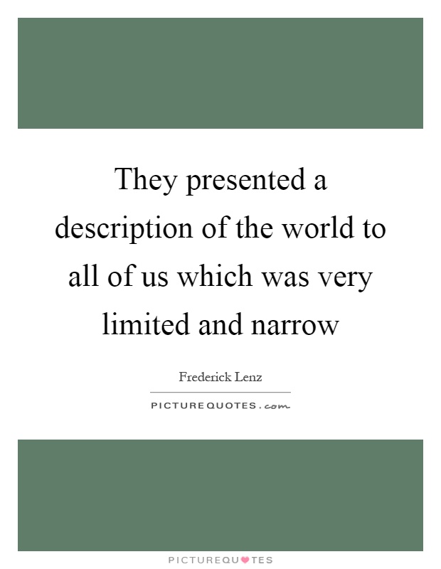 They presented a description of the world to all of us which was very limited and narrow Picture Quote #1